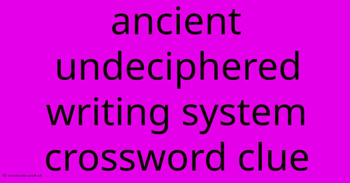 Ancient Undeciphered Writing System Crossword Clue