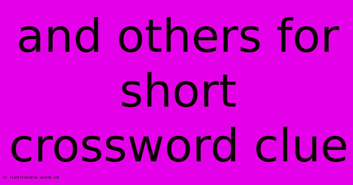 And Others For Short Crossword Clue