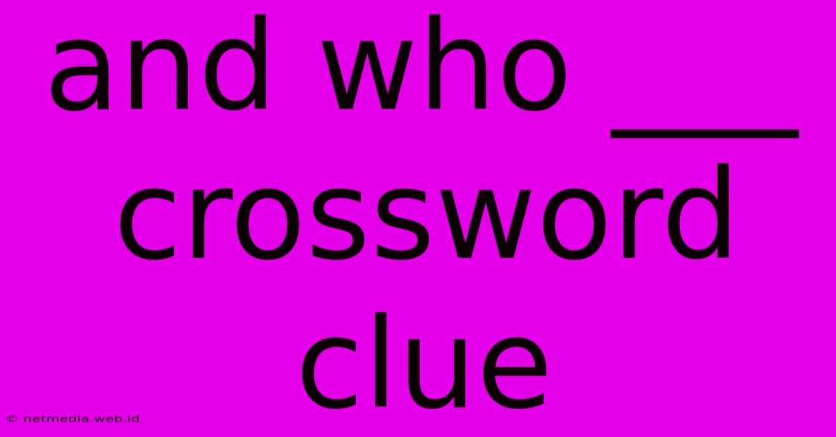 And Who ___ Crossword Clue