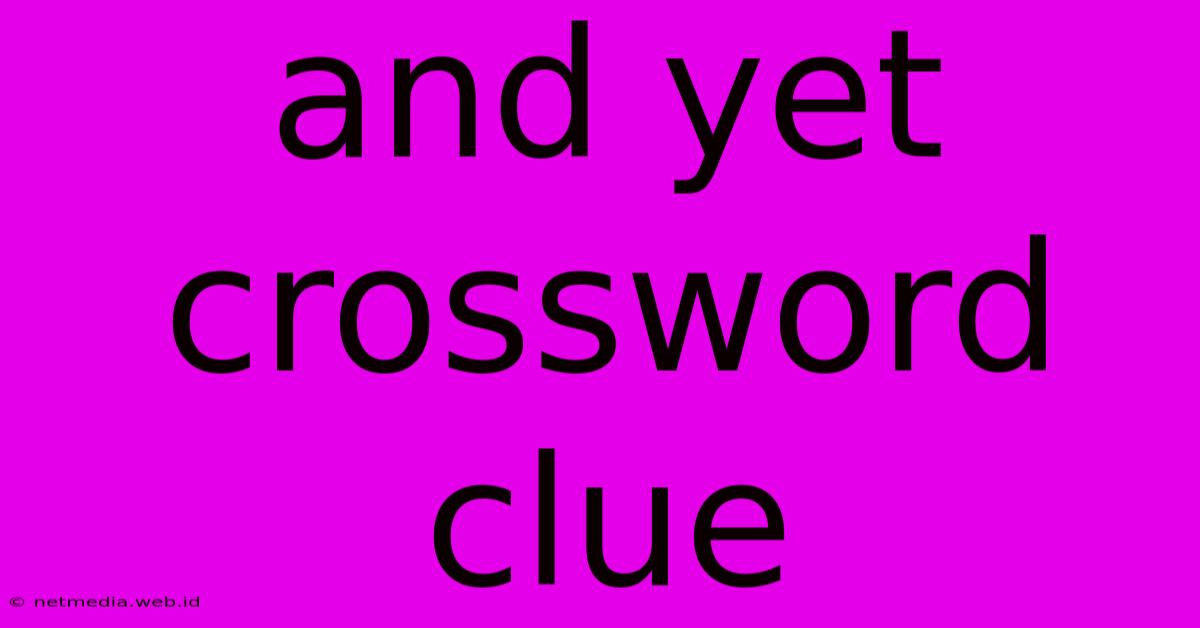 And Yet Crossword Clue