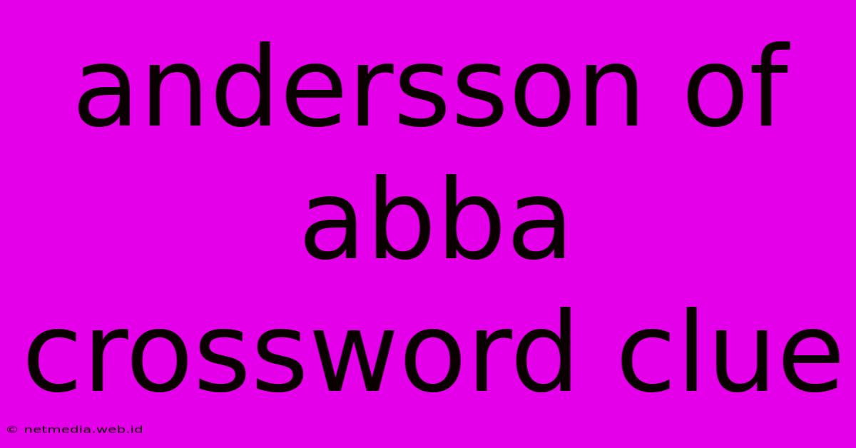 Andersson Of Abba Crossword Clue