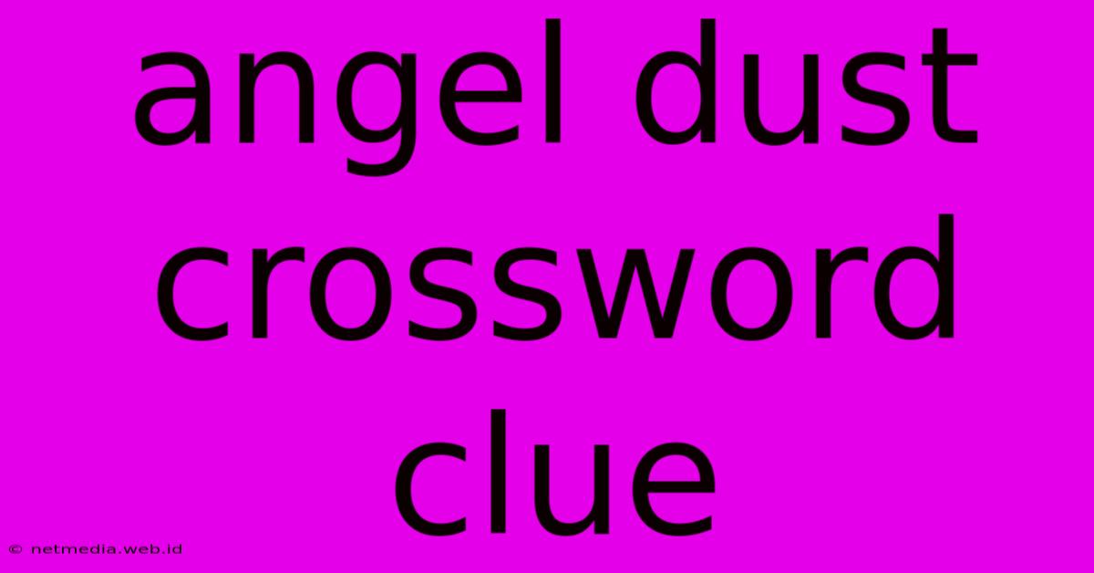 Angel Dust Crossword Clue