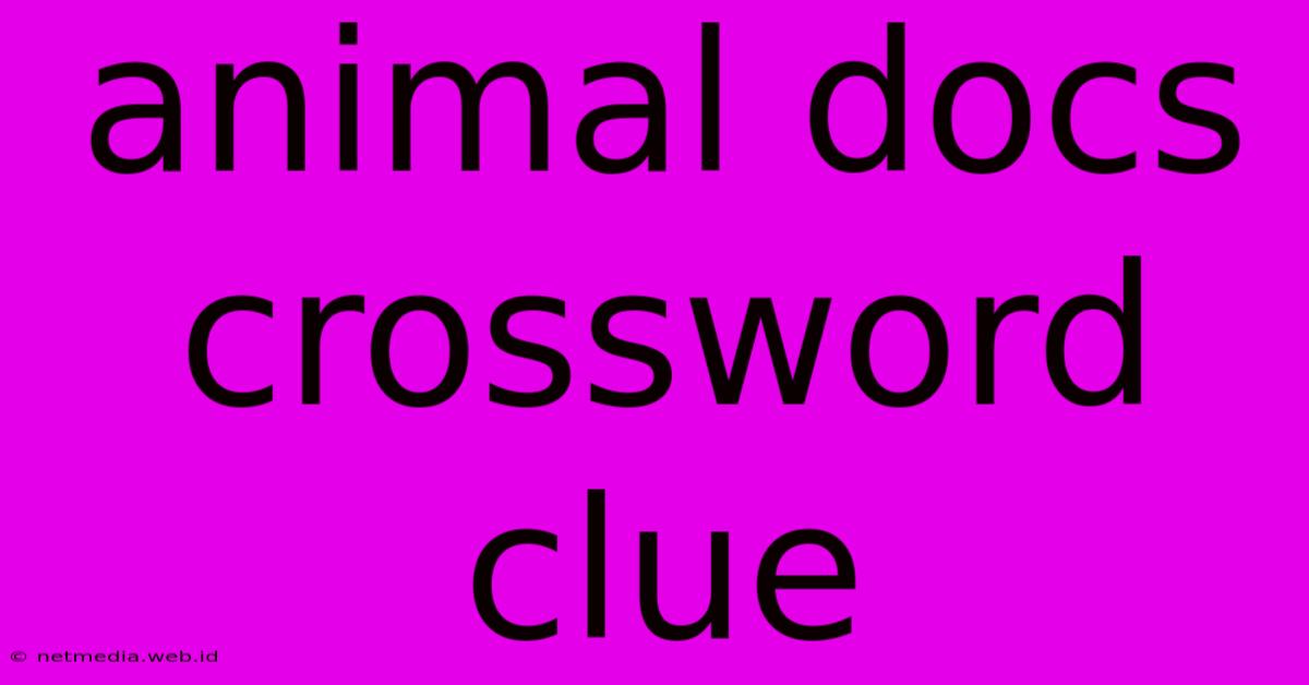 Animal Docs Crossword Clue