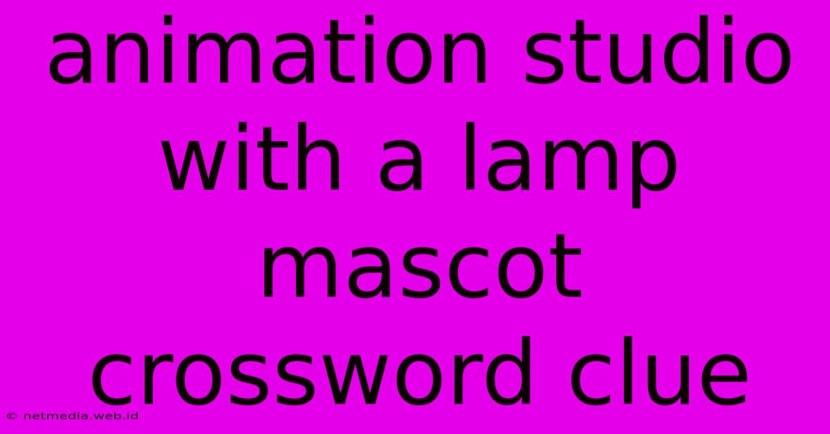 Animation Studio With A Lamp Mascot Crossword Clue