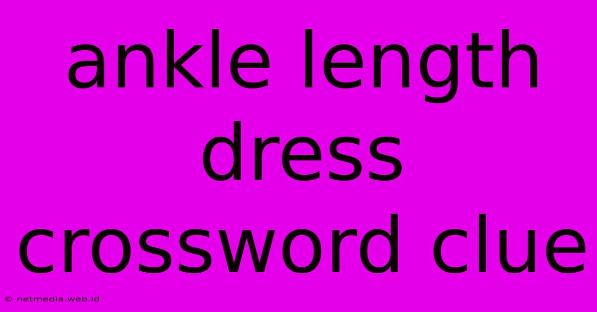 Ankle Length Dress Crossword Clue