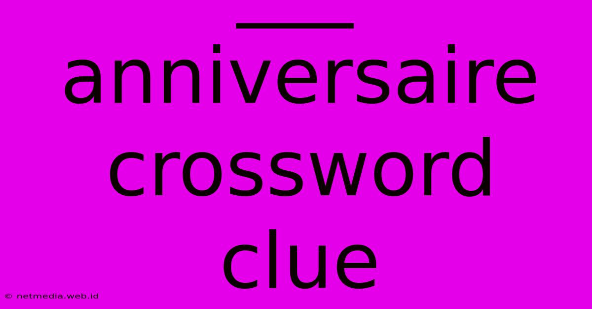 ___ Anniversaire Crossword Clue