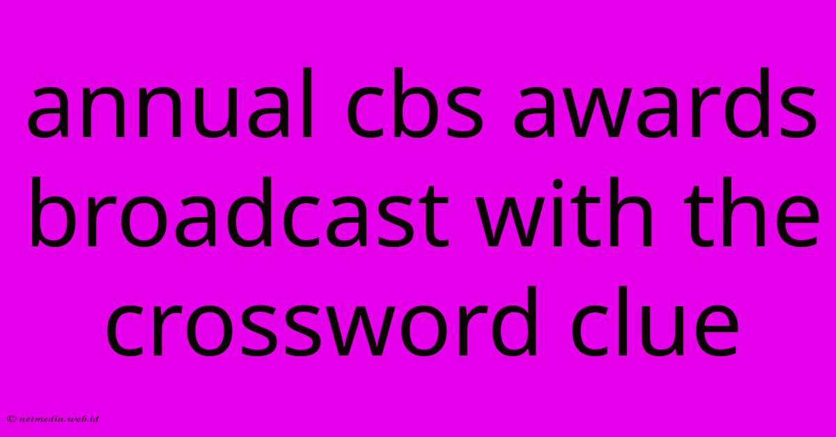 Annual Cbs Awards Broadcast With The Crossword Clue