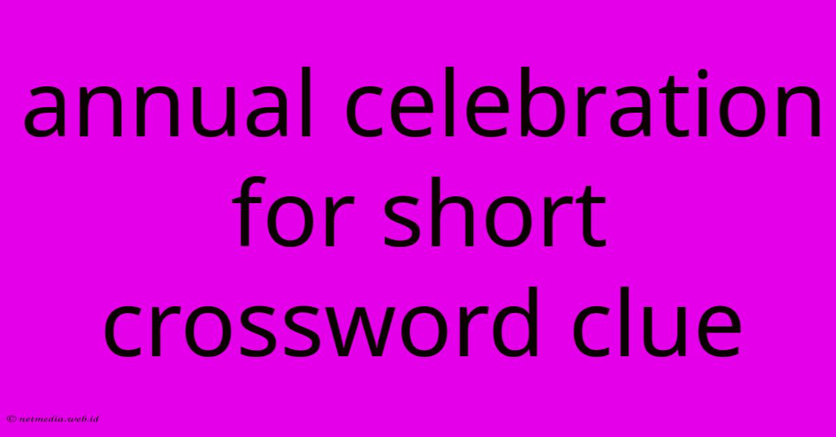 Annual Celebration For Short Crossword Clue Annual Celebration For Short Crossword Clue