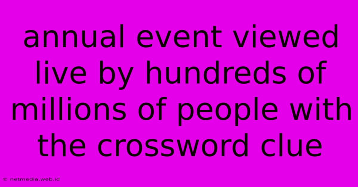 Annual Event Viewed Live By Hundreds Of Millions Of People With The Crossword Clue