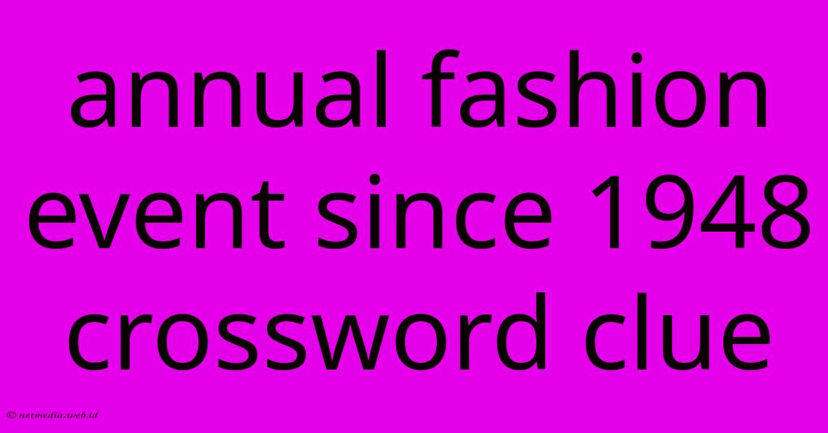 Annual Fashion Event Since 1948 Crossword Clue Annual Fashion Event Since 1948 Crossword Clue