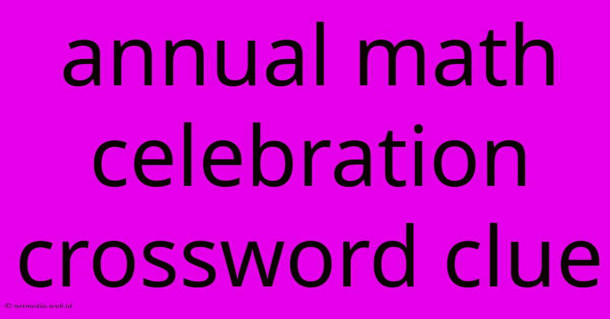 Annual Math Celebration Crossword Clue