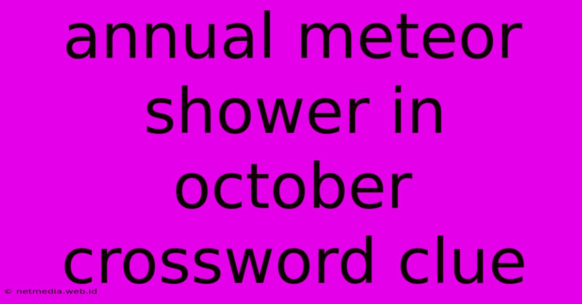 Annual Meteor Shower In October Crossword Clue