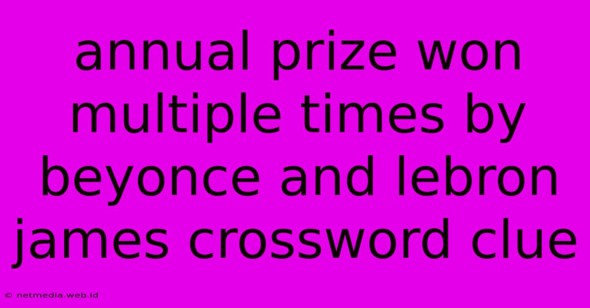 Annual Prize Won Multiple Times By Beyonce And Lebron James Crossword Clue