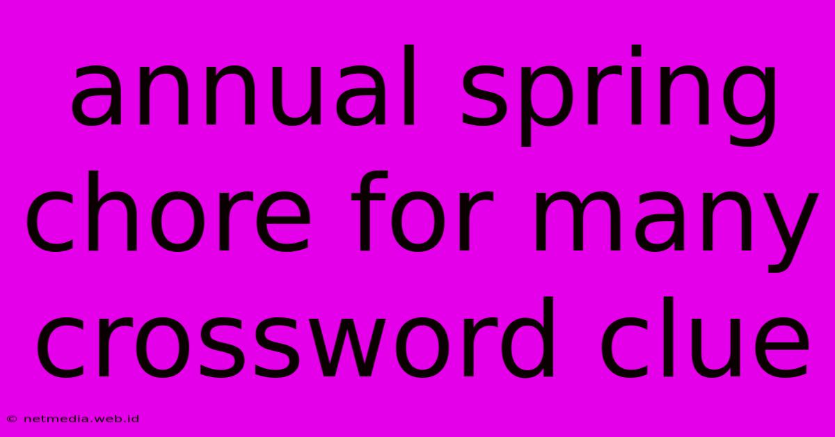 Annual Spring Chore For Many Crossword Clue