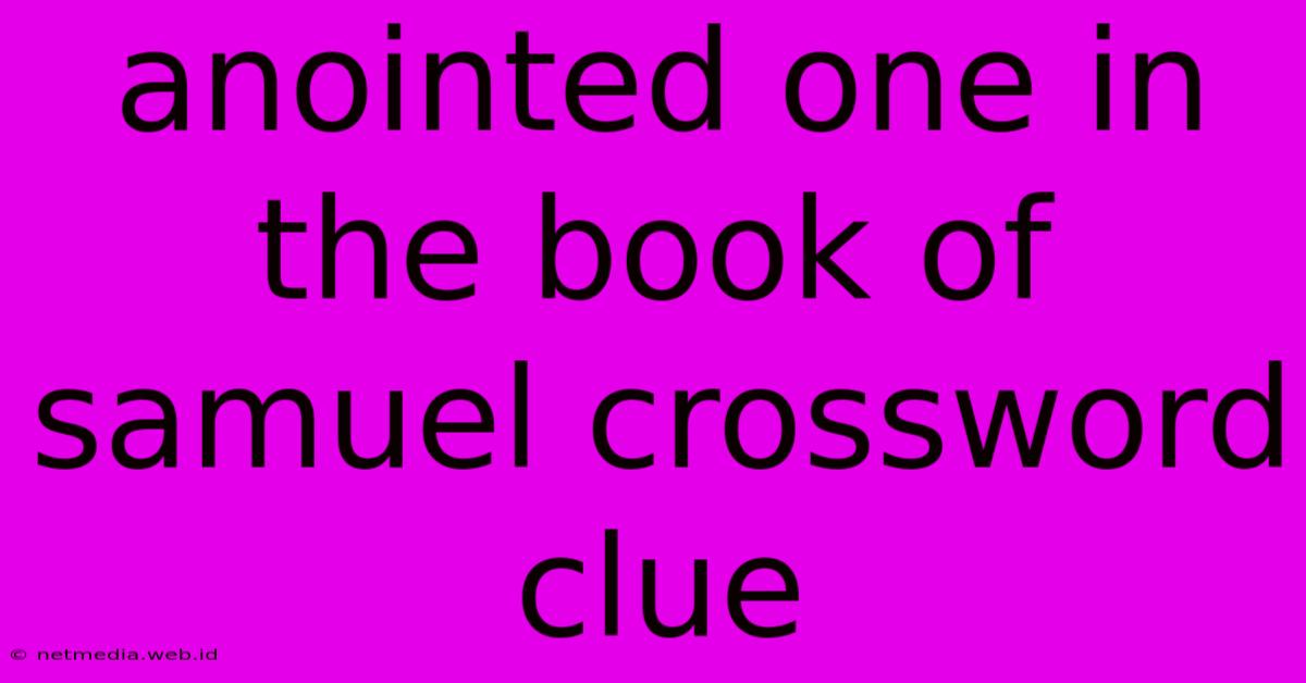 Anointed One In The Book Of Samuel Crossword Clue