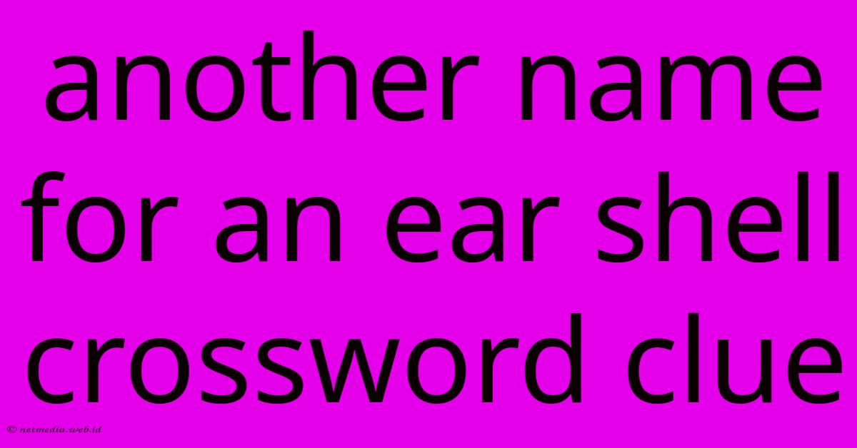 Another Name For An Ear Shell Crossword Clue