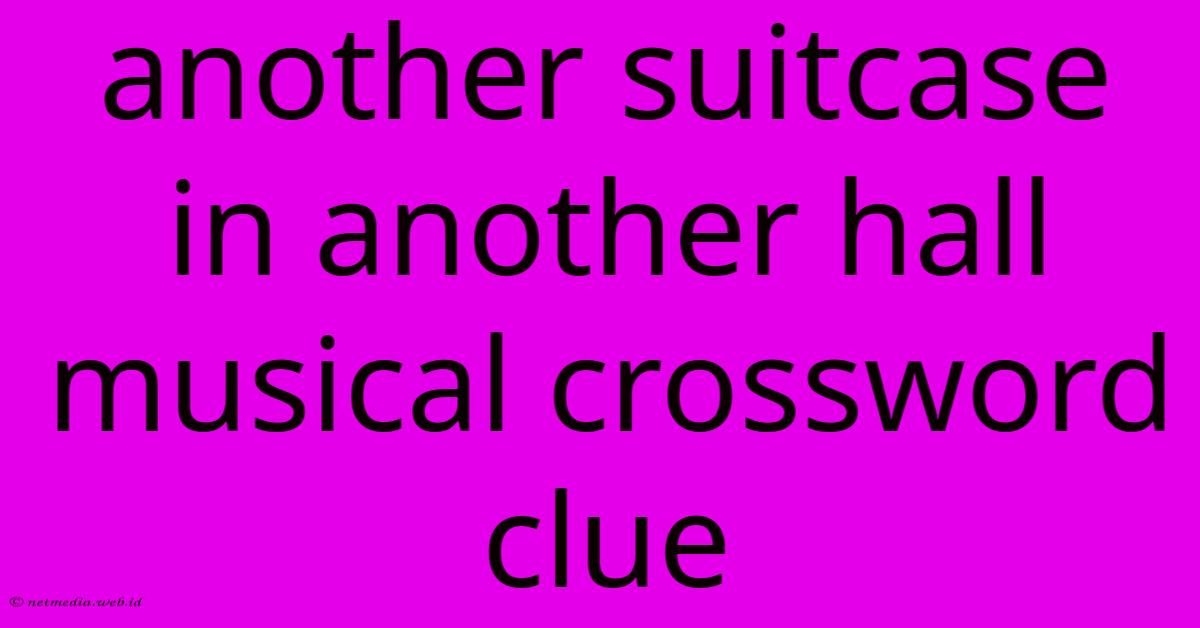 Another Suitcase In Another Hall Musical Crossword Clue