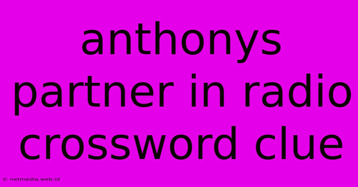 Anthonys Partner In Radio Crossword Clue