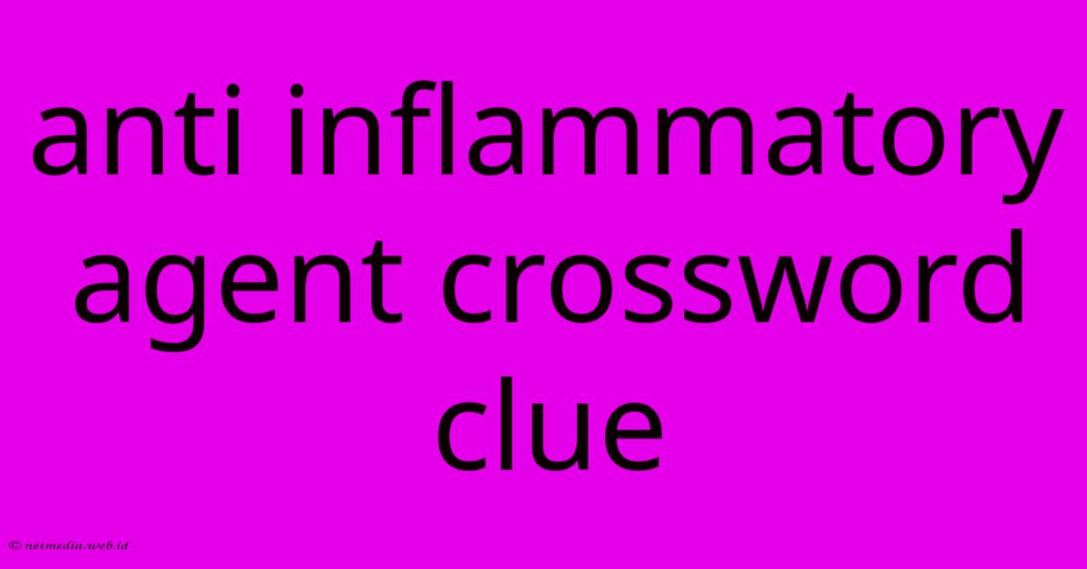 Anti Inflammatory Agent Crossword Clue Anti Inflammatory Agent Crossword Clue