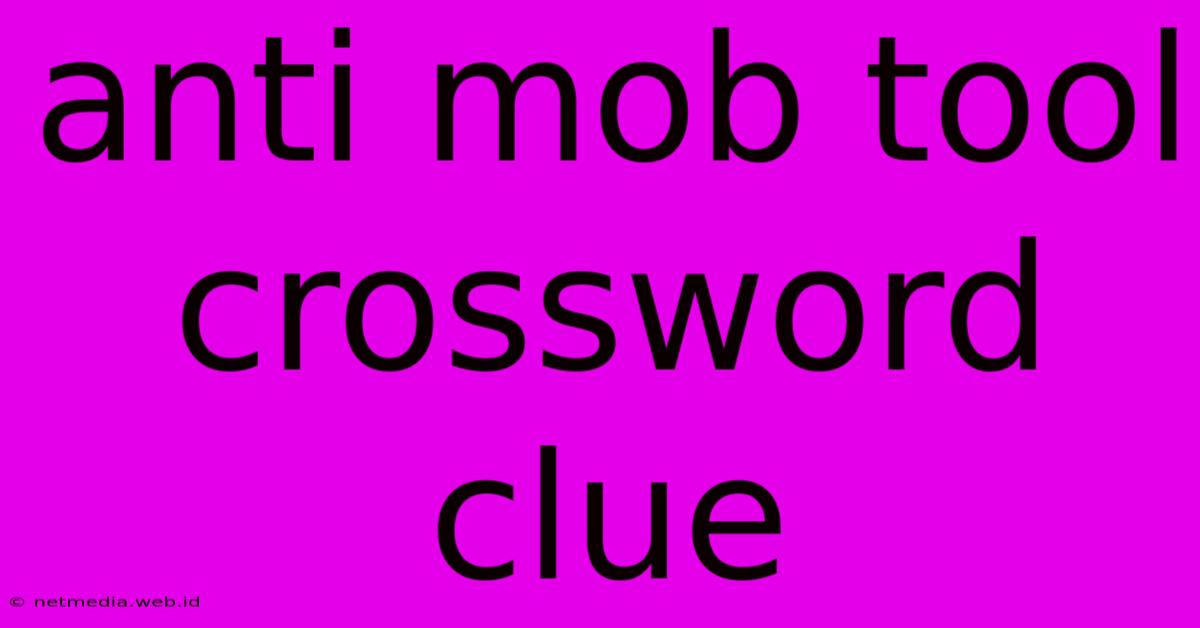 Anti Mob Tool Crossword Clue