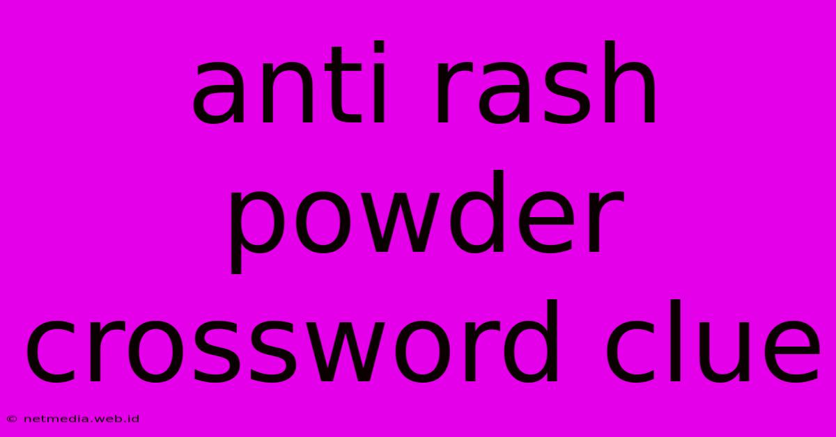 Anti Rash Powder Crossword Clue