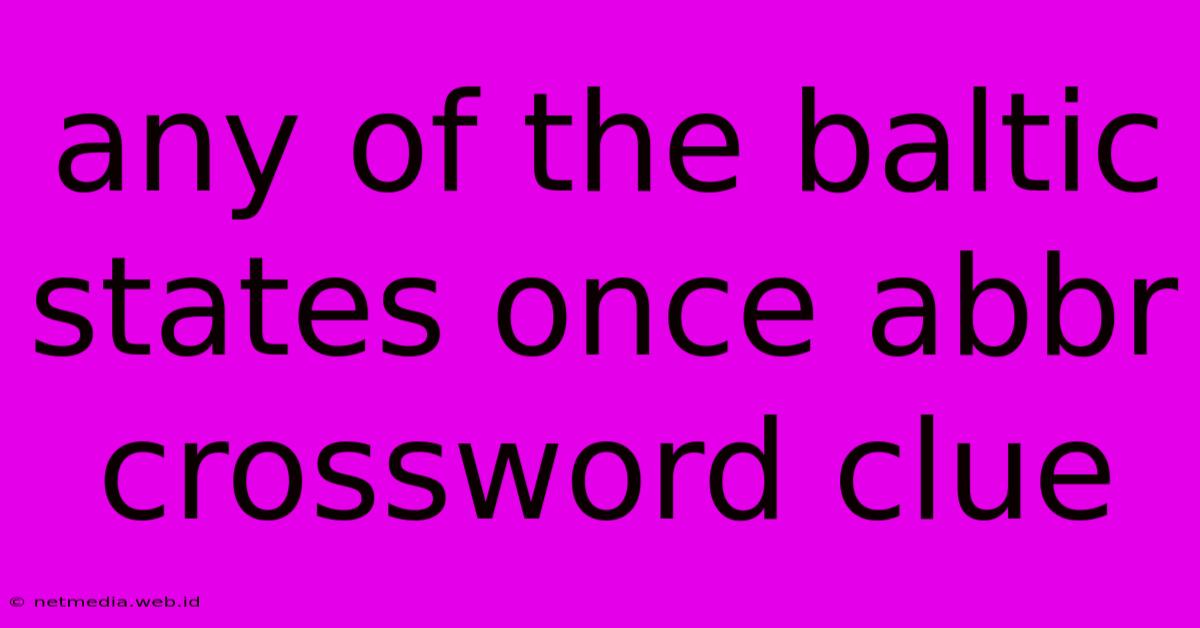 Any Of The Baltic States Once Abbr Crossword Clue