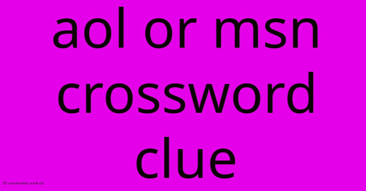 Aol Or Msn Crossword Clue Aol Or Msn Crossword Clue
