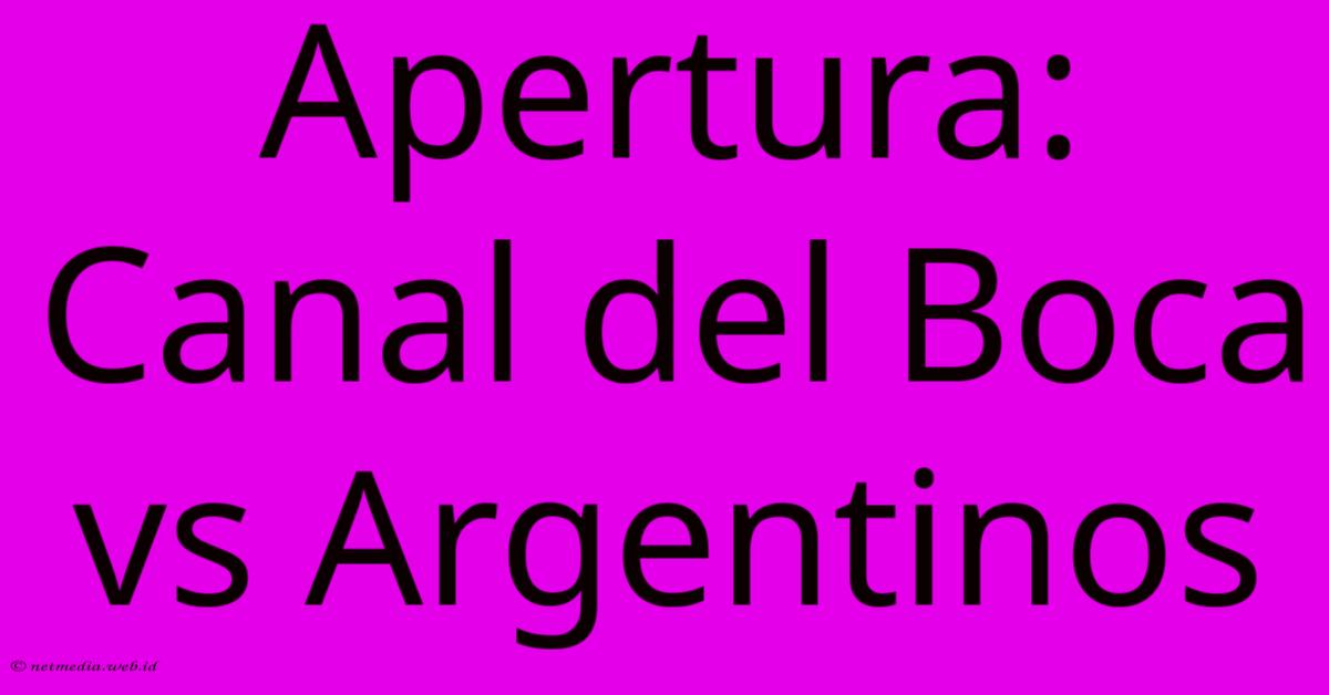 Apertura: Canal Del Boca Vs Argentinos