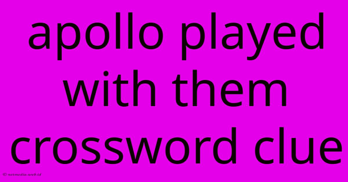 Apollo Played With Them Crossword Clue Apollo Played With Them Crossword Clue
