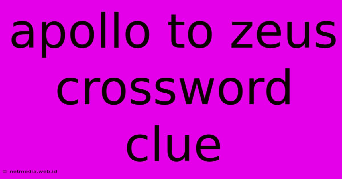 Apollo To Zeus Crossword Clue