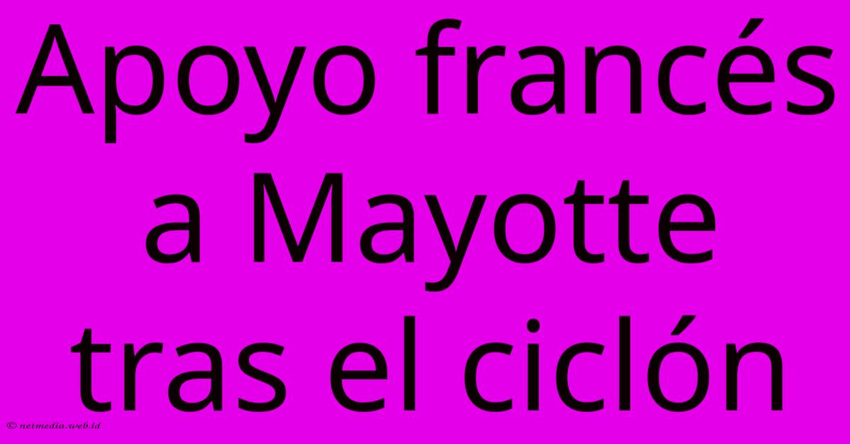 Apoyo Francés A Mayotte Tras El Ciclón Apoyo Francés A Mayotte Tras El Ciclón