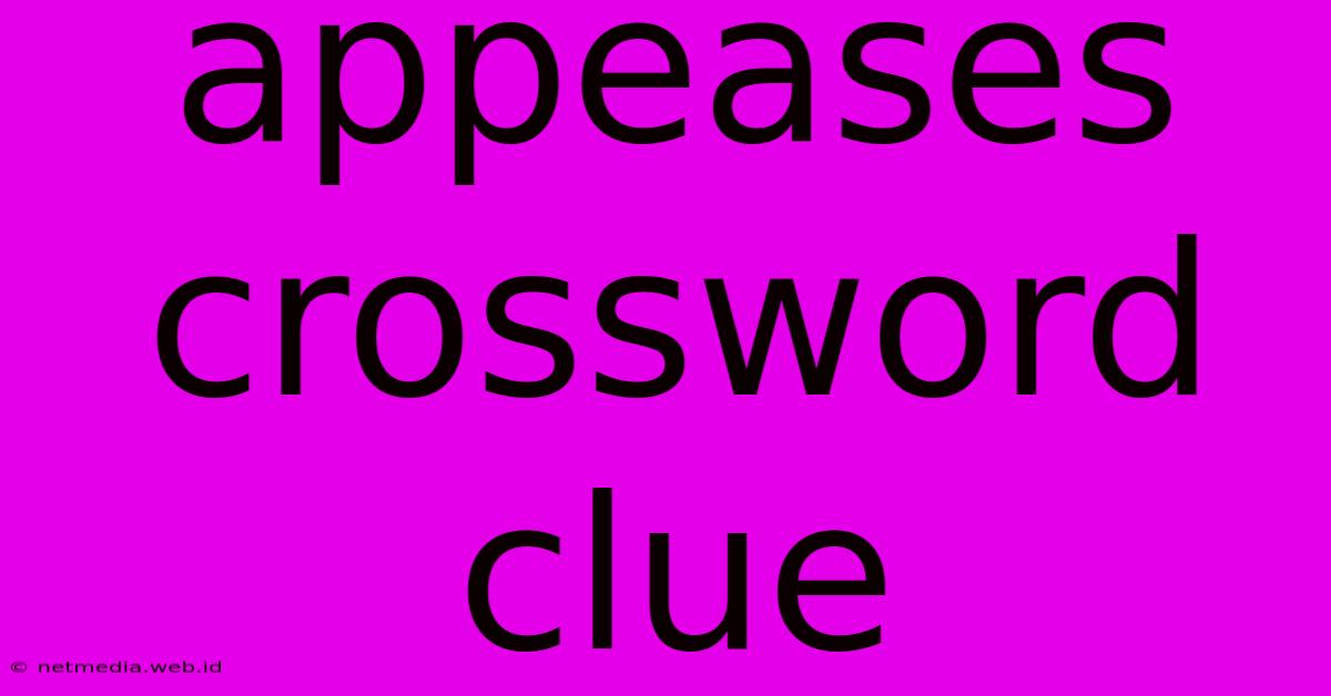 Appeases Crossword Clue