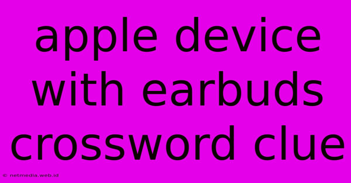 Apple Device With Earbuds Crossword Clue