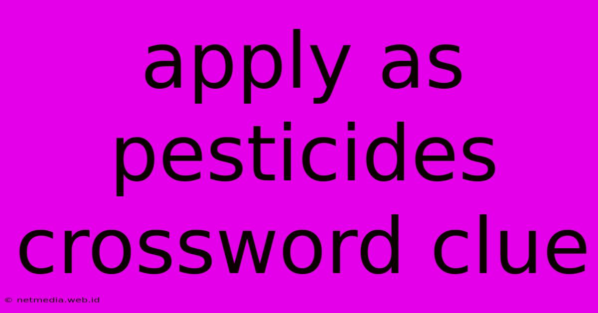 Apply As Pesticides Crossword Clue