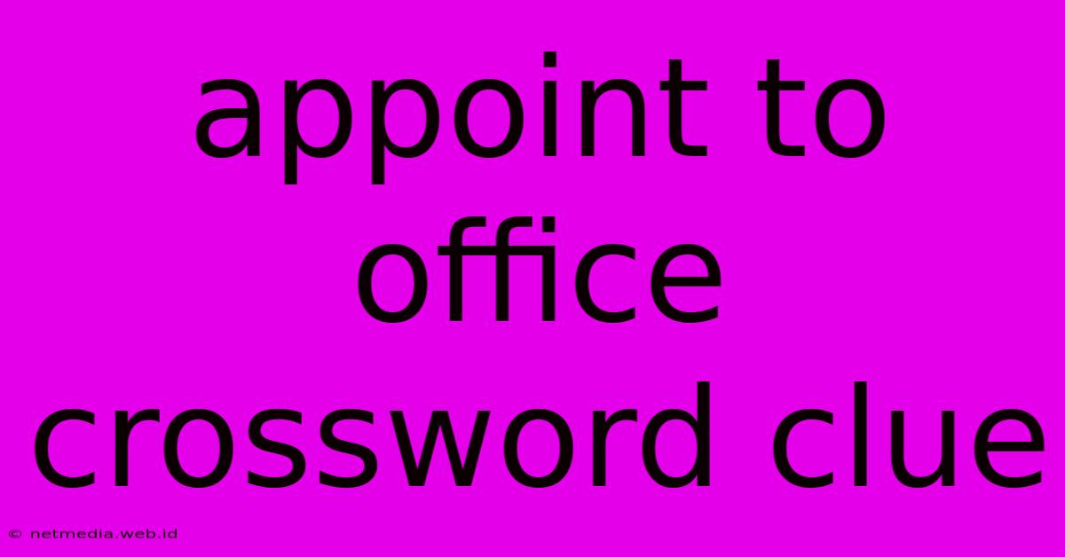 Appoint To Office Crossword Clue