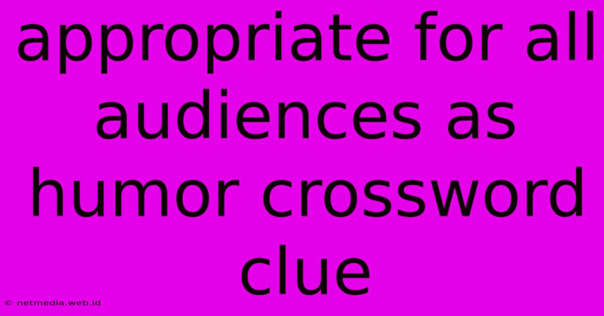 Appropriate For All Audiences As Humor Crossword Clue