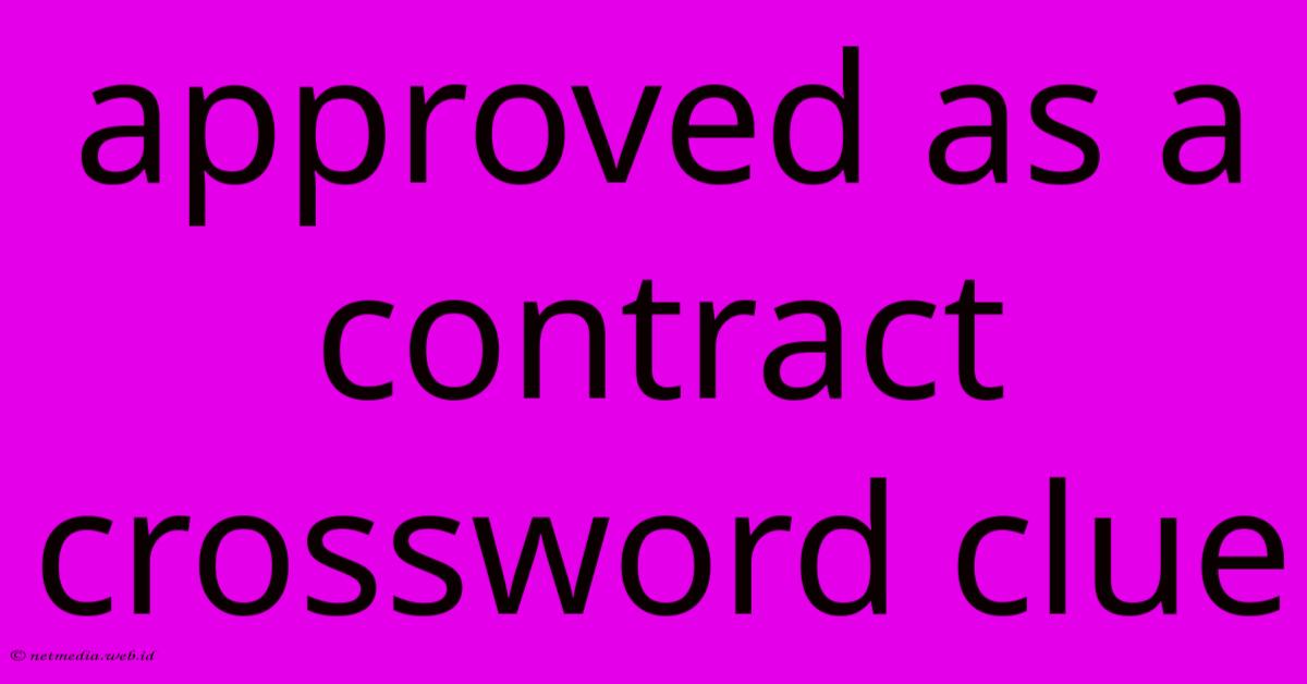 Approved As A Contract Crossword Clue