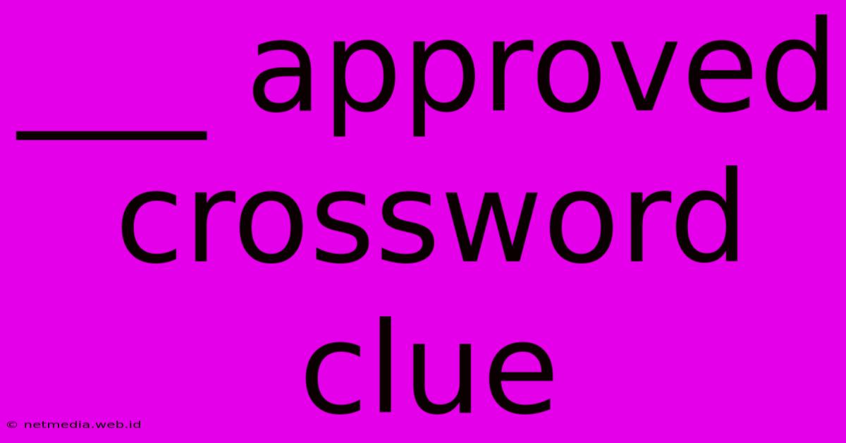 ___ Approved Crossword Clue