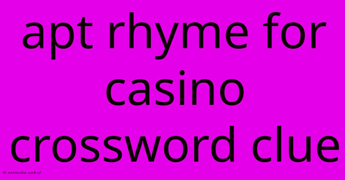 Apt Rhyme For Casino Crossword Clue Apt Rhyme For Casino Crossword Clue
