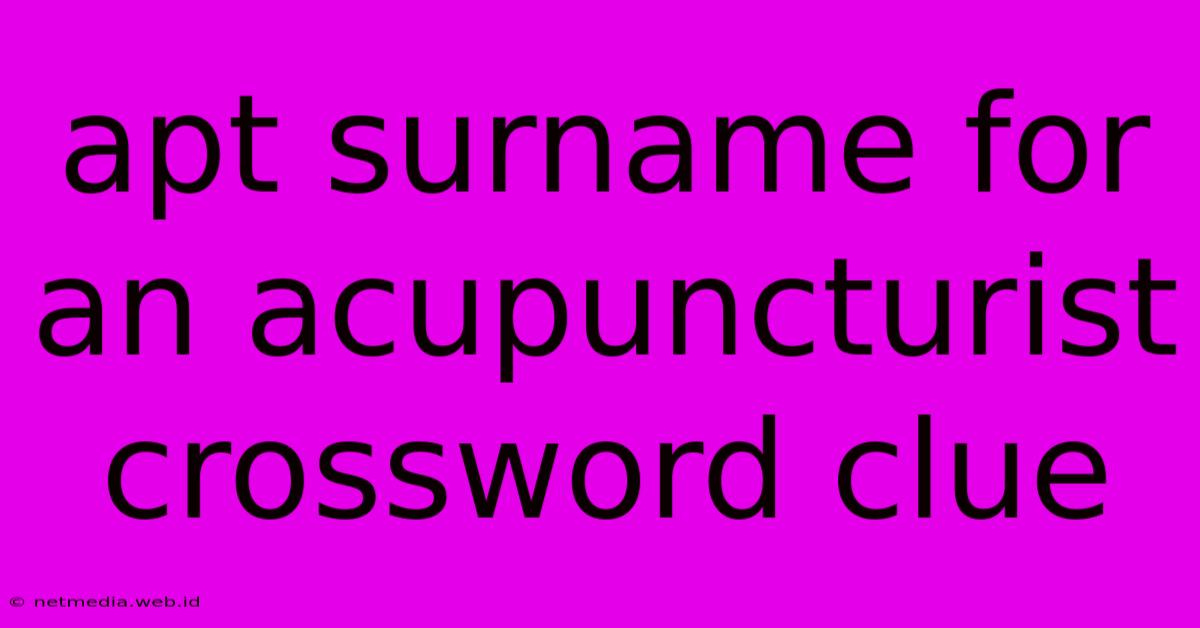 Apt Surname For An Acupuncturist Crossword Clue