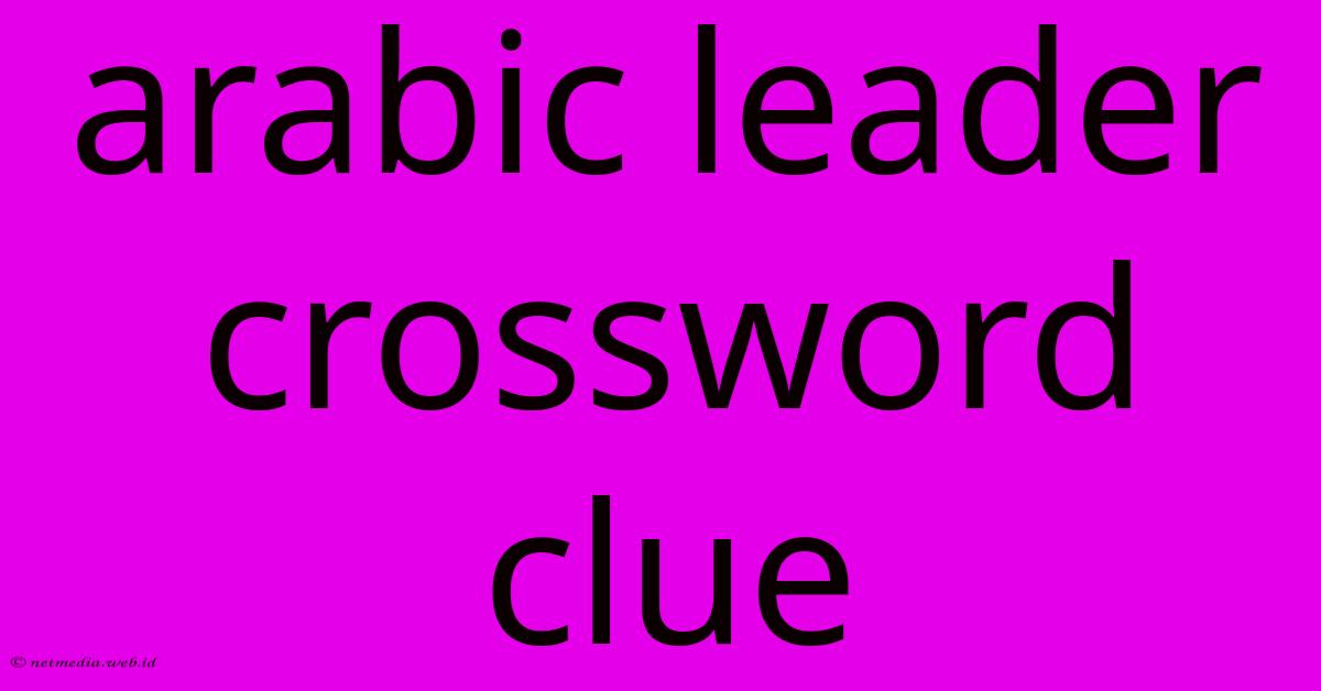 Arabic Leader Crossword Clue