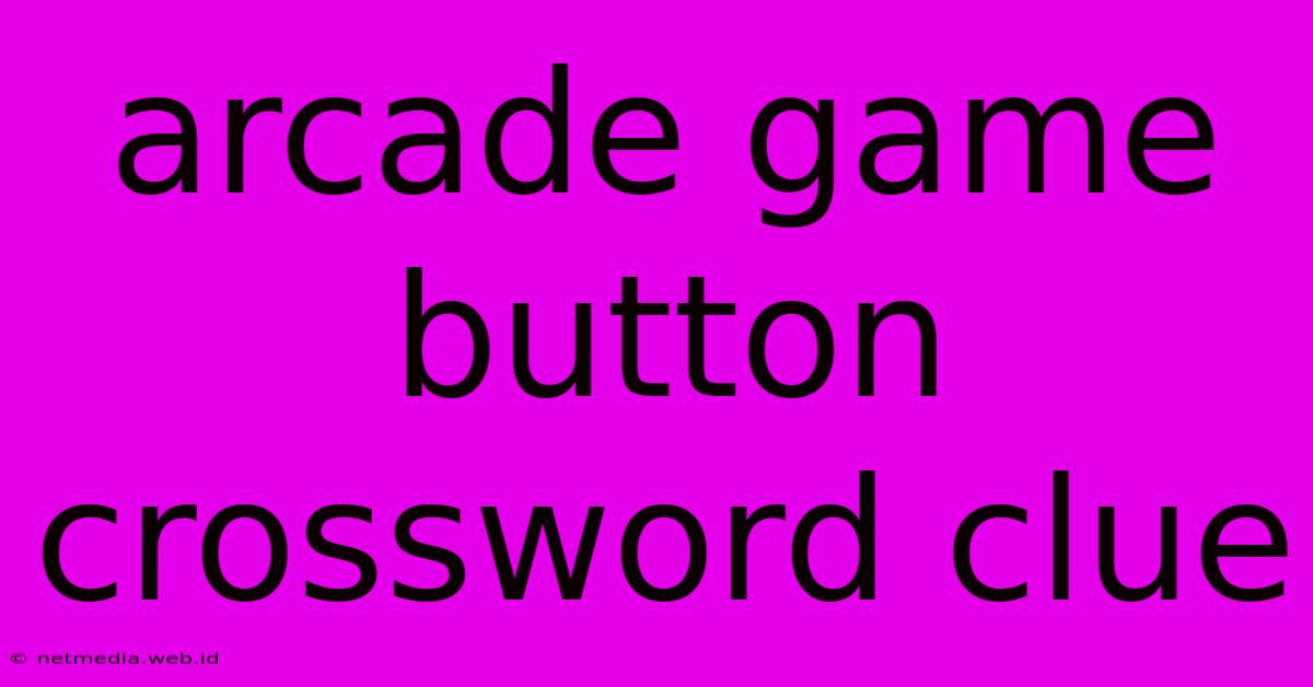 Arcade Game Button Crossword Clue