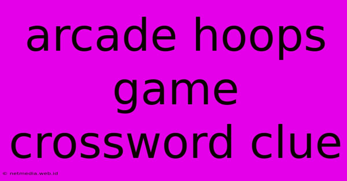 Arcade Hoops Game Crossword Clue