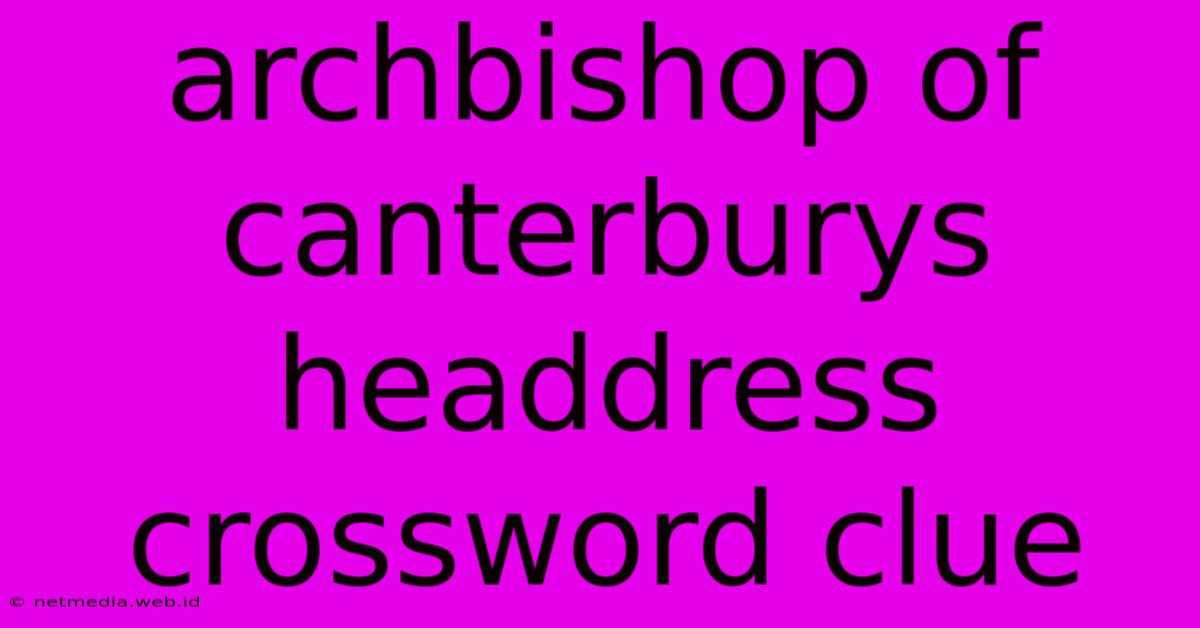 Archbishop Of Canterburys Headdress Crossword Clue