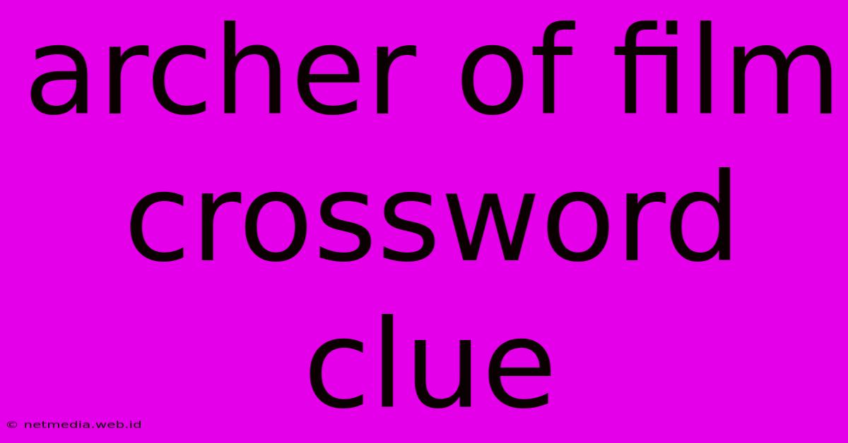 Archer Of Film Crossword Clue