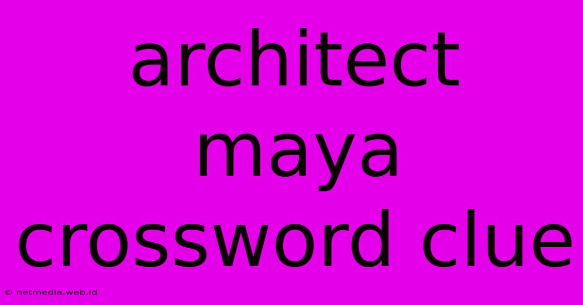 Architect Maya Crossword Clue