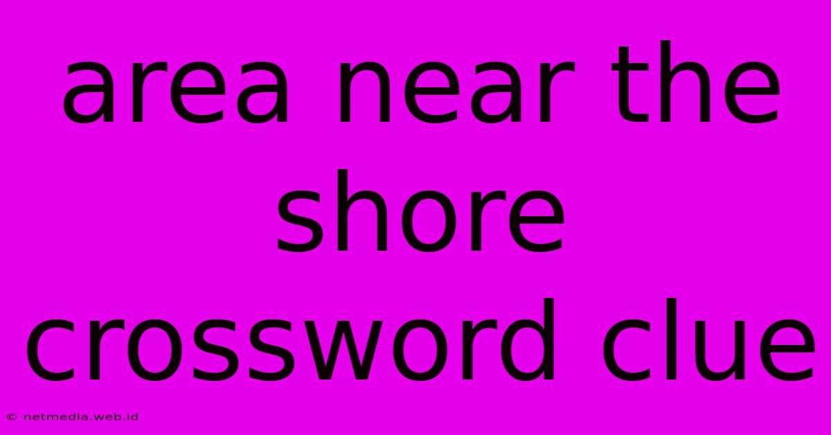 Area Near The Shore Crossword Clue