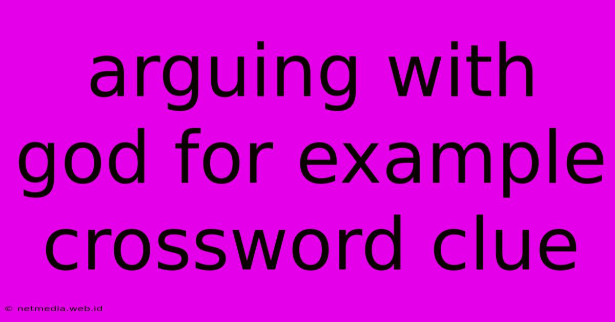 Arguing With God For Example Crossword Clue