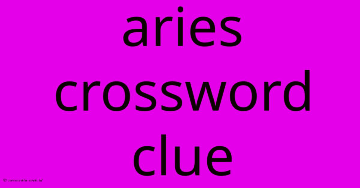 Aries Crossword Clue