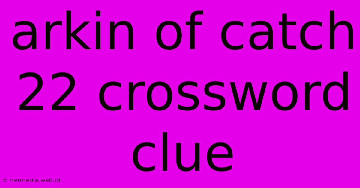 Arkin Of Catch 22 Crossword Clue